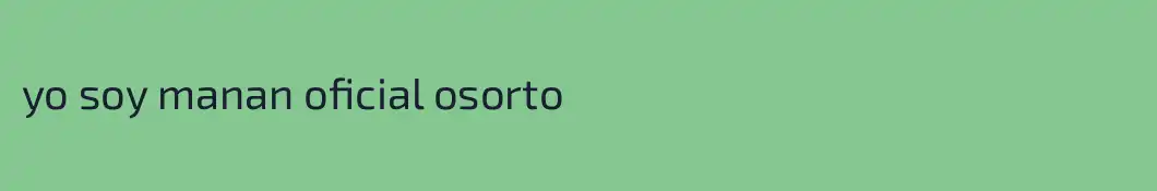 yo soy manan oficial osorto